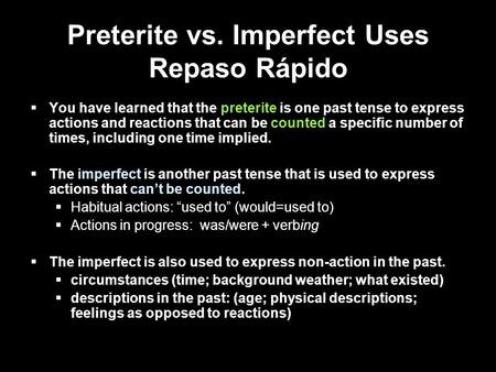 10.1 The imperfect tense  You have learned that the preterite is one past tense to express actions and reactions that can be counted a specific number.