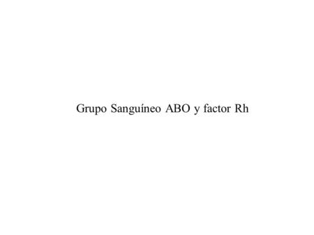 Grupo Sanguíneo ABO y factor Rh