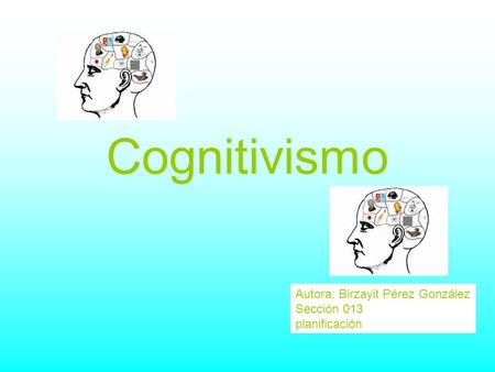 Cognitivismo Autora: Birzayit Pérez González Sección 013 planificación.