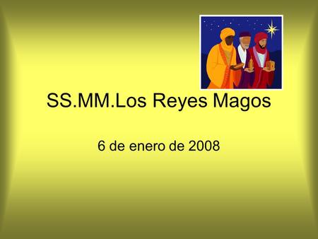 SS.MM.Los Reyes Magos 6 de enero de 2008. Se complacen en invitarle a: