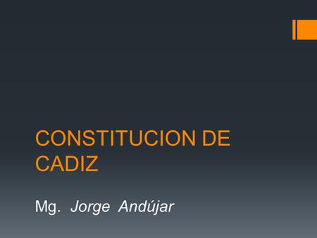 CONSTITUCION DE CADIZ Mg. Jorge Andújar.