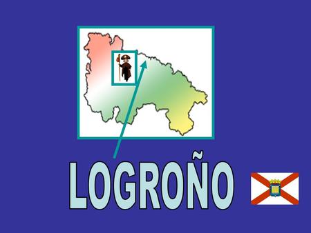 “LOGROÑO” ES LA CAPITAL DE LA RIOJA, NUESTRA COMUNIDAD.