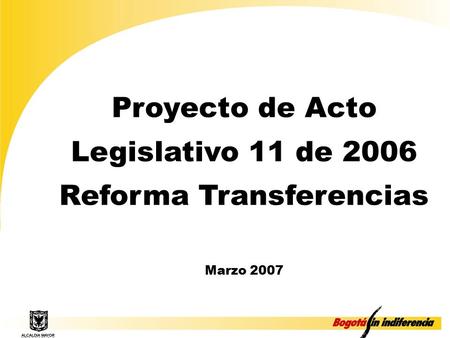 Proyecto de Acto Legislativo 11 de 2006 Reforma Transferencias Marzo 2007.