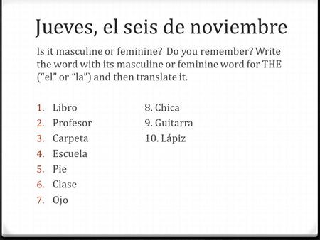 Is it masculine or feminine? Do you remember? Write the word with its masculine or feminine word for THE (“el” or “la”) and then translate it. 1. Libro8.