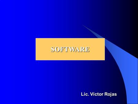 SOFTWARE Lic. Víctor Rojas Software: INSTRUCCIÓN: PROGRAMA: SISTEMA: Es una orden que ejecuta una operación básica Es el conjunto de instrucciones perfectamente.