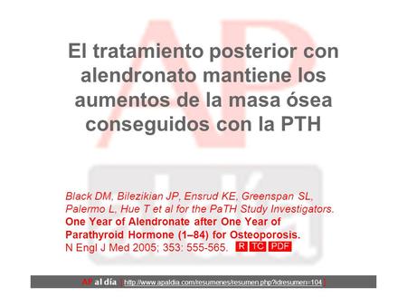 El tratamiento posterior con alendronato mantiene los aumentos de la masa ósea conseguidos con la PTH Black DM, Bilezikian JP, Ensrud KE, Greenspan SL,
