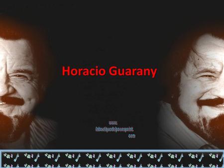 Horacio Guarany Eraclio Catalin Rodríguez Cereijo, Horacio Guarany (nació el 15 de mayo de 1925 en Las Garzas, Santa Fe, es cantor y escritor argentino.