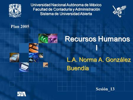 Recursos Humanos I L.A. Norma A. González Buendía Plan 2005 Sesión_13