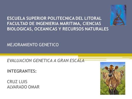 ESCUELA SUPERIOR POLITECNICA DEL LITORAL FACULTAD DE INGENIERIA MARITIMA, CIENCIAS BIOLOGICAS, OCEANICAS Y RECURSOS NATURALES     MEJORAMIENTO GENETICO.