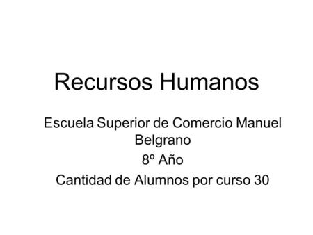 Recursos Humanos Escuela Superior de Comercio Manuel Belgrano 8º Año