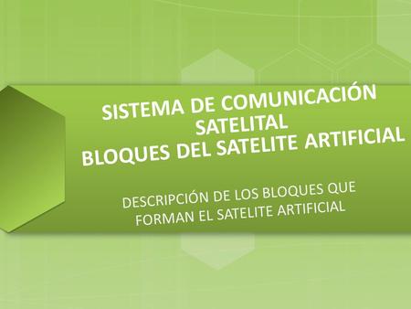 SISTEMA DE COMUNICACIÓN SATELITAL BLOQUES DEL SATELITE ARTIFICIAL