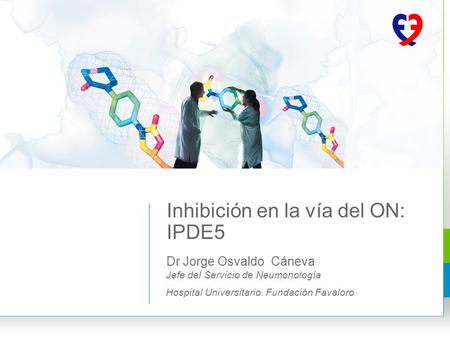 Dr Jorge Osvaldo Cáneva Inhibición en la vía del ON: IPDE5 Jefe del Servicio de Neumonología Hospital Universitario. Fundación Favaloro.