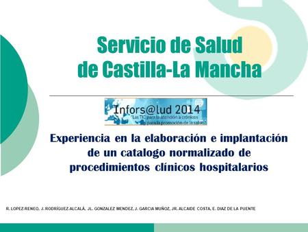 Experiencia en la elaboración e implantación de un catalogo normalizado de procedimientos clínicos hospitalarios R. LOPEZ-RENEO, J. RODRÍGUEZ-ALCALÁ, JL.
