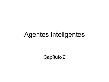 Agentes Inteligentes Capítulo 2.