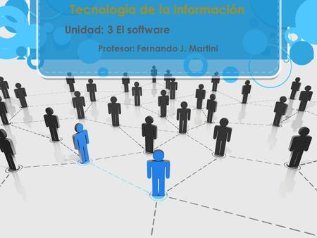 Tecnología de la información Unidad: 3 El software Profesor: Fernando J. Martini.