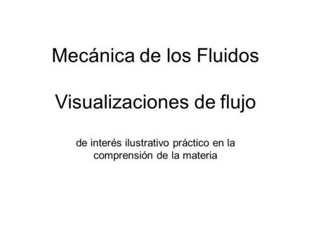 Mecánica de los Fluidos Visualizaciones de flujo de interés ilustrativo práctico en la comprensión de la materia.