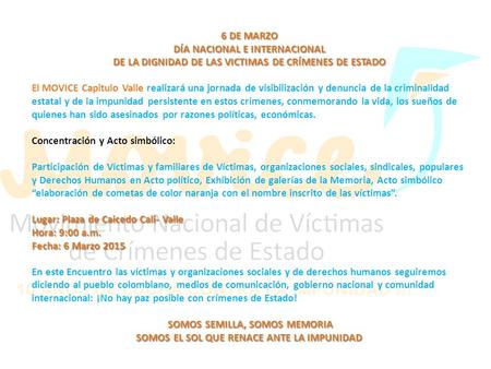 6 DE MARZO DÍA NACIONAL E INTERNACIONAL DE LA DIGNIDAD DE LAS VICTIMAS DE CRÍMENES DE ESTADO El MOVICE Capitulo Valle realizará una jornada de visibilización.