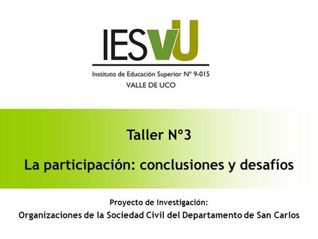 Taller Nº3 La participación: conclusiones y desafíos Proyecto de Investigación: Organizaciones de la Sociedad Civil del Departamento de San Carlos.