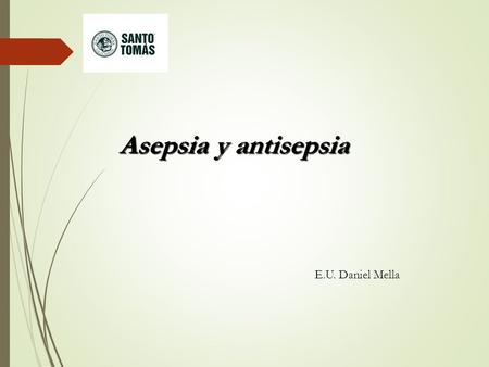 Asepsia y antisepsia E.U. Daniel Mella.