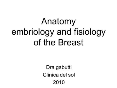 Anatomy embriology and fisiology of the Breast