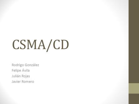 CSMA/CD Rodrigo González Felipe Ávila Julián Rojas Javier Romero.