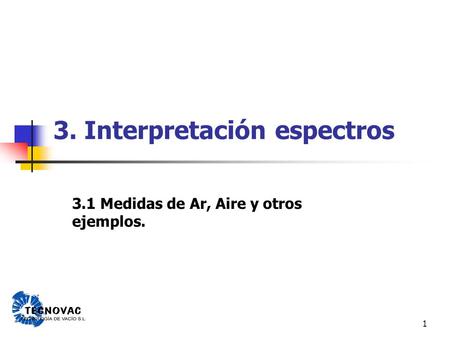 1 3. Interpretación espectros 3.1 Medidas de Ar, Aire y otros ejemplos.