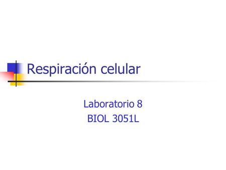 Respiración celular Laboratorio 8 BIOL 3051L.