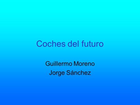 Coches del futuro Guillermo Moreno Jorge Sánchez.