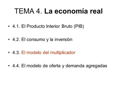 TEMA 4. La economía real 4.1. El Producto Interior Bruto (PIB)