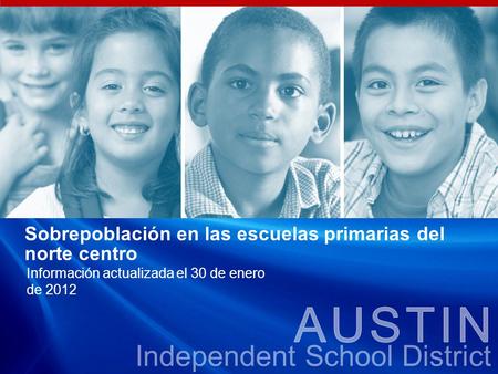 Independent School District Sobrepoblación en las escuelas primarias del norte centro Información actualizada el 30 de enero de 2012.