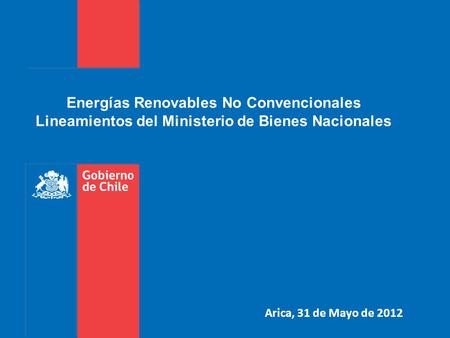 Energías Renovables No Convencionales Lineamientos del Ministerio de Bienes Nacionales Arica, 31 de Mayo de 2012.