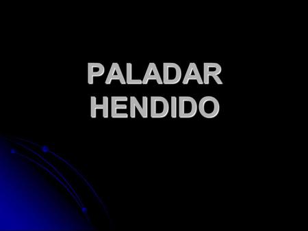 PALADAR HENDIDO.