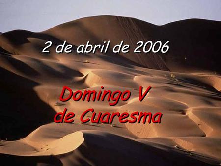 2 de abril de 2006 Domingo V de Cuaresma Domingo V de Cuaresma.