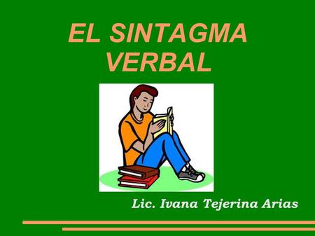EL SINTAGMA VERBAL Lic. Ivana Tejerina Arias.