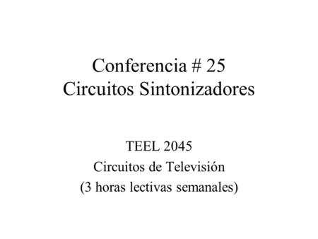 Conferencia # 25 Circuitos Sintonizadores