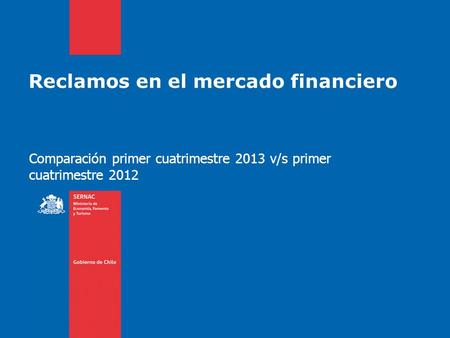 Reclamos en el mercado financiero Comparación primer cuatrimestre 2013 v/s primer cuatrimestre 2012.