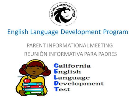 English Language Development Program PARENT INFORMATIONAL MEETING REUNIÓN INFORMATIVA PARA PADRES.