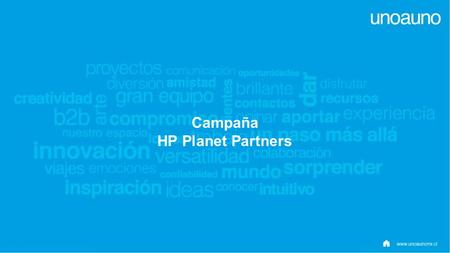 Campaña HP Planet Partners. OBJETIVO CAMPAÑA Dar a conocer el programa HP Planet Partner entre los clientes HP Motivar la inscripción de éstos en el programa.