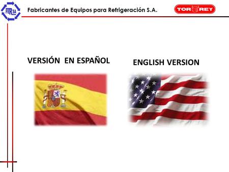 Fabricantes de Equipos para Refrigeración S.A. VERSIÓN EN ESPAÑOL ENGLISH VERSION.