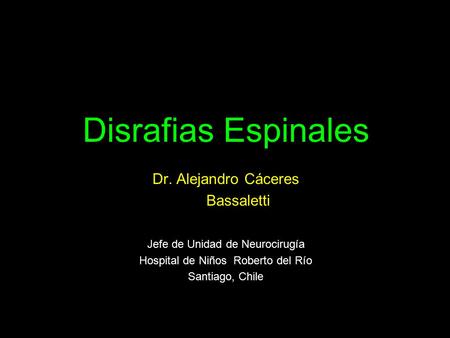 Disrafias Espinales Dr. Alejandro Cáceres Bassaletti