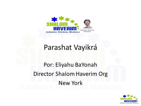 Parashat Vayikrá Por: Eliyahu BaYonah Director Shalom Haverim Org New York.