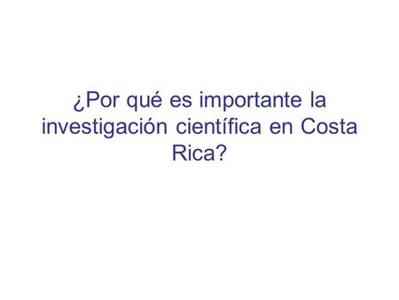 ¿Por qué es importante la investigación científica en Costa Rica?