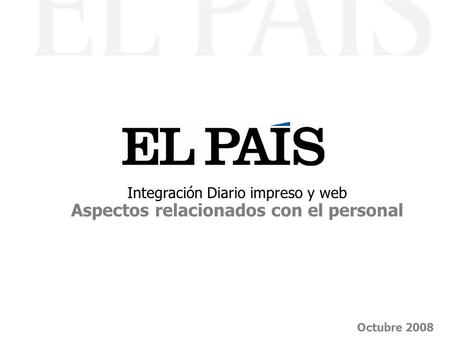 Integración Diario impreso y web Aspectos relacionados con el personal Octubre 2008.