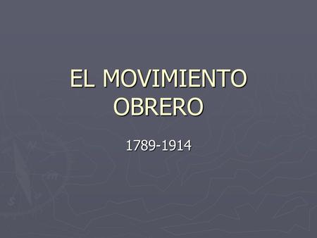 EL MOVIMIENTO OBRERO 1789-1914.