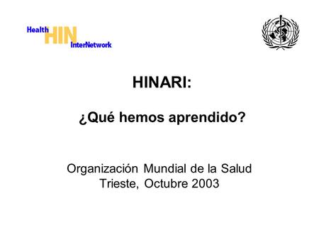 HINARI: ¿Qué hemos aprendido? Organización Mundial de la Salud Trieste, Octubre 2003.