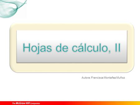 Autora: Francisca Montañez Muñoz. Hojas de cálculo, II 1 09 Fórmulas en Excel Una fórmula es una ecuación que calcula un nuevo valor a partir de otros.