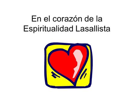 En el corazón de la Espiritualidad Lasallista. El “espíritu” surge de un carisma. De La Salle, sensible a las necesidades de su entorno, se deja impresionar.