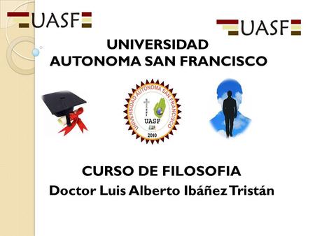 CURSO DE FILOSOFIA Doctor Luis Alberto Ibáñez Tristán