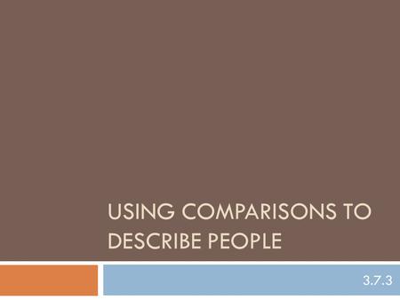 USING COMPARISONS TO DESCRIBE PEOPLE 3.7.3. (Similies) Common Spanish Expressions.