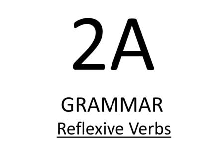 2A GRAMMAR Reflexive Verbs Do you remember your Indirect Object Pronouns (IOP)? me(to or for me) te(to or for you) le(to or for him, her, it) nos (to.
